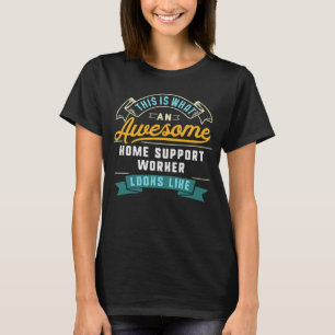 Home Support Worker  Awesome Job Occupation T-Shirt
