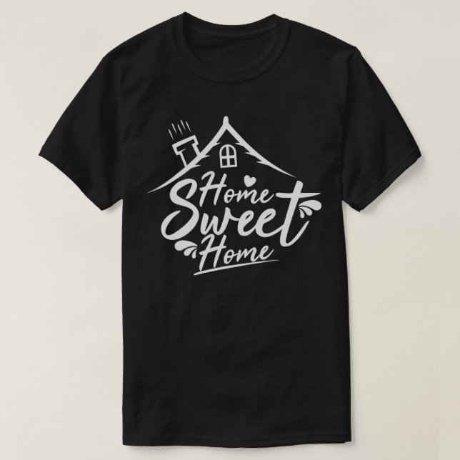 Home Sweet Home House Owner Cute Quote Art Design  T-Shirt (Design Front)