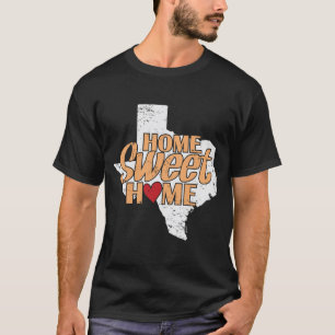 Home Sweet Home Texas US State of the USA T-Shirt