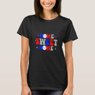 Home Sweet Independence Day July 4th T-Shirt