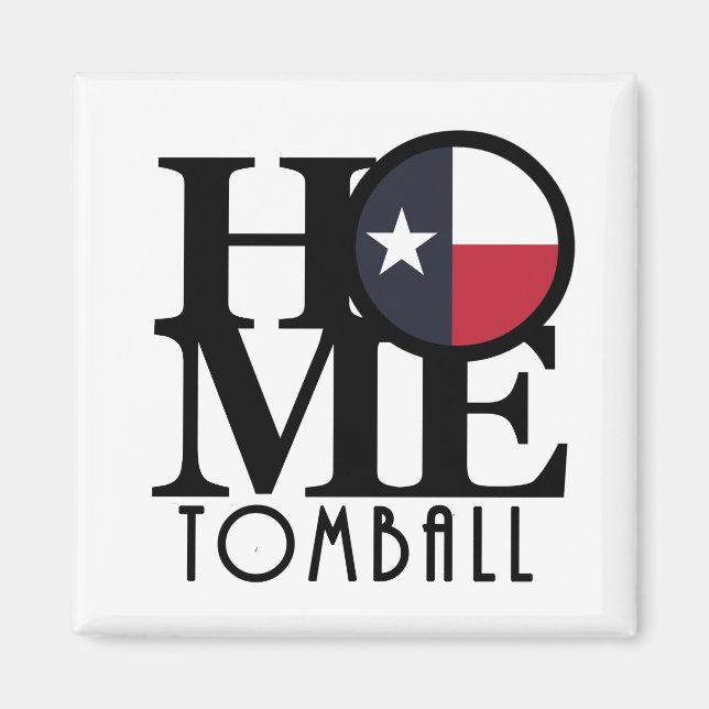 HOME Tomball Texas Magnet (Front)