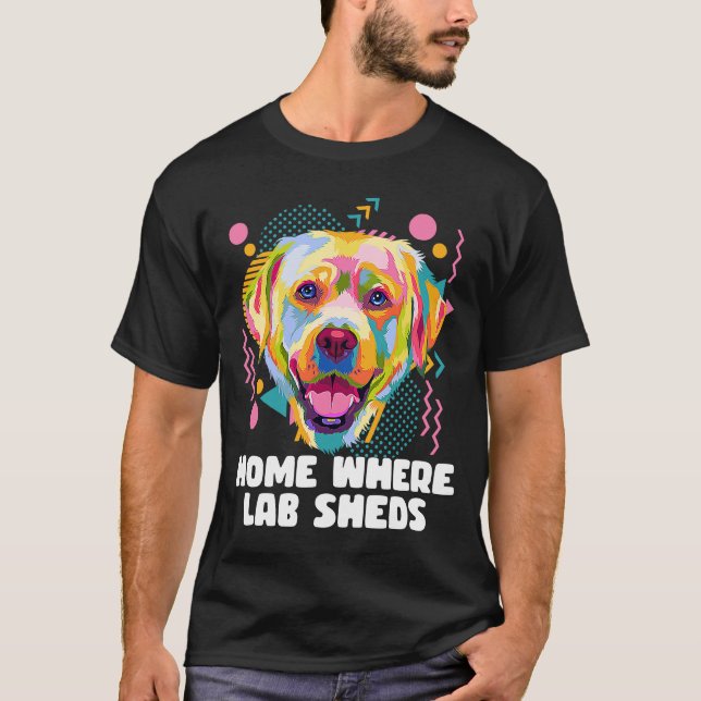 Home Where Lab Sheds Rescue Dog Labrador Retriever T-Shirt (Front)