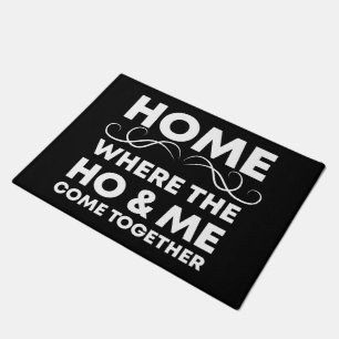 Home, Where the Ho & Me Come Together, funny Gift  Doormat