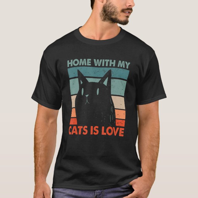 Home with My Cats Is Love Cat  Cat Mum Kitten Cat  T-Shirt (Front)