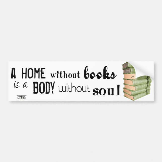 Home without Books = Body without soul Bumper Sticker (Front)