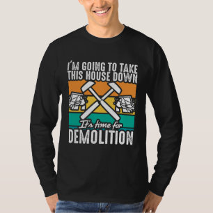 Home Wrecker Demolition Crew And House Demolition T-Shirt