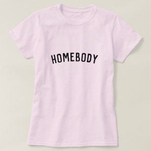 Homebody   Modern Minimalist Stylish Trendy Home T-Shirt