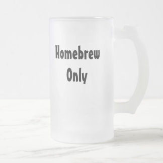 Homebrew Only Frosted Glass Beer Mug