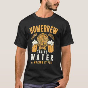 Homebrew   Taking Water & Making It Fun   Beer Dri T-Shirt