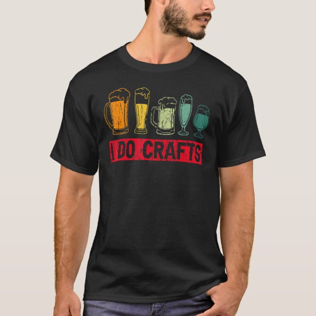 Homebrewing Homebrew Homebrewers I Do Crafts Beer  T-Shirt (Front)
