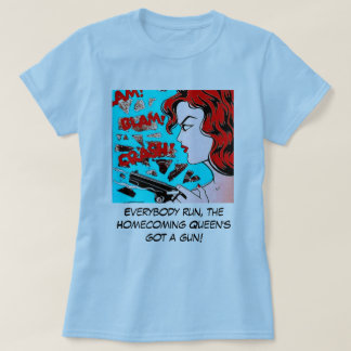 Homecoming Queen's got a gun T-Shirt
