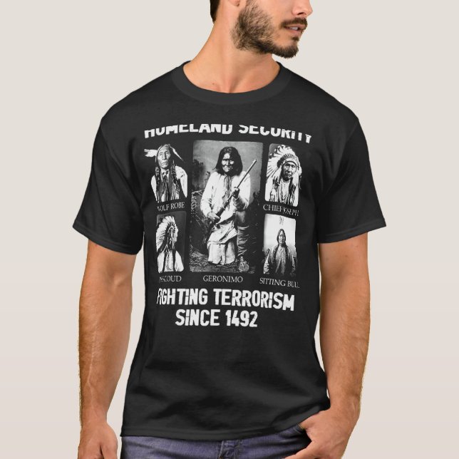 Homeland security Fighting Terrorism Since 1492 T-Shirt (Front)