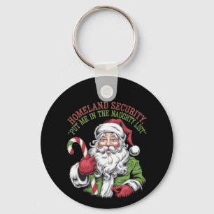 Homeland Security Put Me in the Naughty List Funny Key Ring
