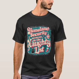 Homeland Security Put Me On The Naughty List Ugly T-Shirt