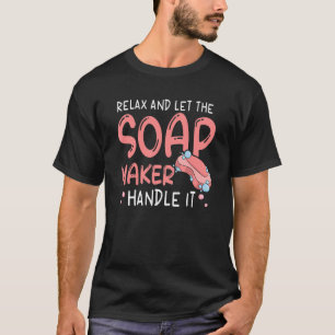 Homemade Soap Crafting Quote for a Soap Maker 1 T-Shirt