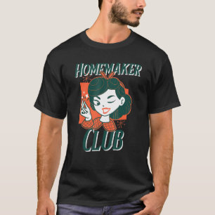 Homemaker Club Tradwife Trad Life Traditional Hous T-Shirt