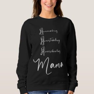 Homemaking Homesteading Homeschooling Mama Homesch Sweatshirt