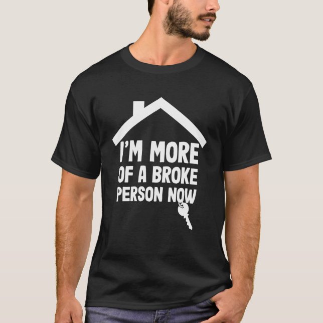 Homeowning party i´m more of a broke person now Pu T-Shirt (Front)