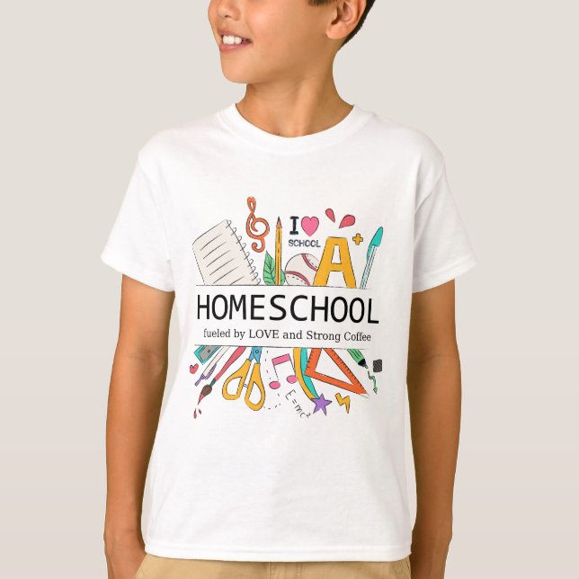 Homeschool Fuelled by Love and Strong Coffee T-Shirt (Front)