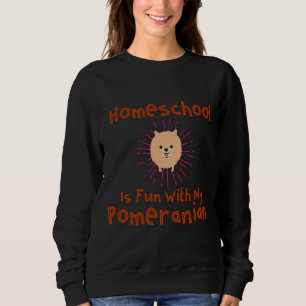 Homeschool Is Fun With My Pomeranian Sweatshirt