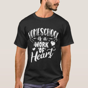 Homeschool Is Work Of Heart Mothers Day Mum For W T-Shirt
