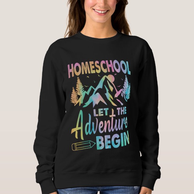 Homeschool Let The Adventure Begin Back To School  Sweatshirt (Front)