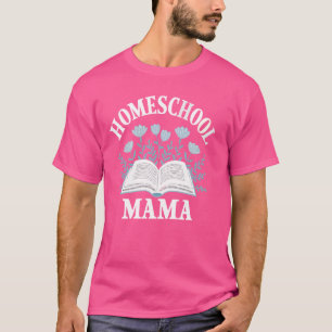 Homeschool Mama Homeschooling Parent Teacher Educa T-Shirt