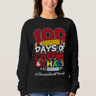 Homeschool Mom Happy Women 100 Days Of Coffee & Ch Sweatshirt