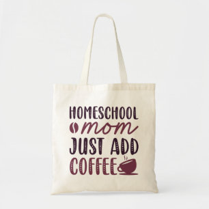 Homeschool Mom Just Add Coffee Tote Bag