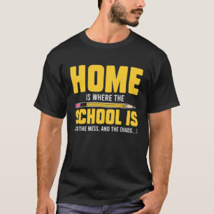 Homeschool MomTeaching Home is Where the Mess and  T-Shirt