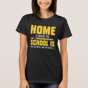 Homeschool MomTeaching Home is Where the Mess and  T-Shirt