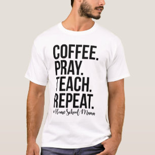 Homeschool Mum Coffee Pray Teach Repeat Gift For M T-Shirt