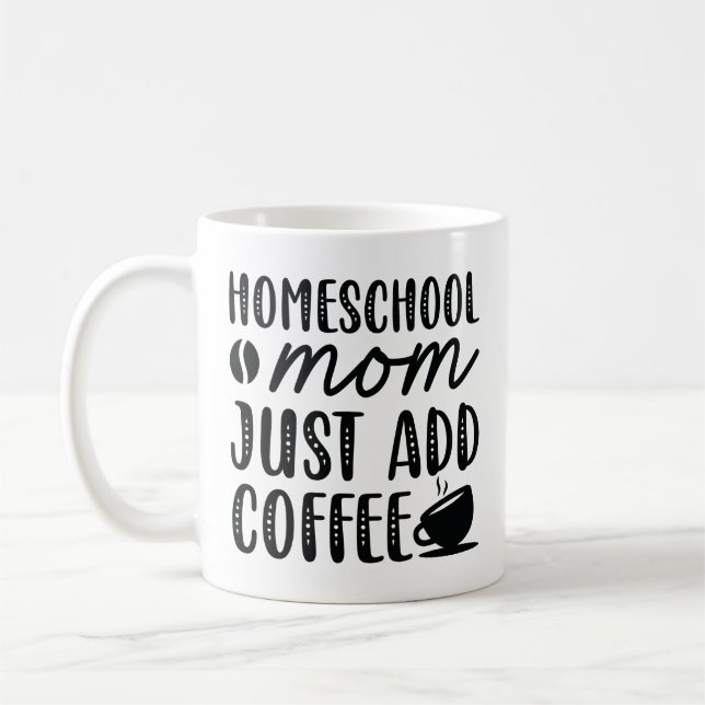 Homeschool Mum Just Add Coffee Coffee Mug (Left)