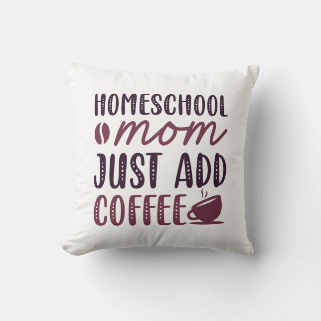 Homeschool Mum Just Add Coffee Cushion (Front)