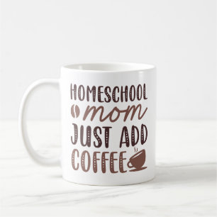 Homeschool Mum Just Add Coffee Mug