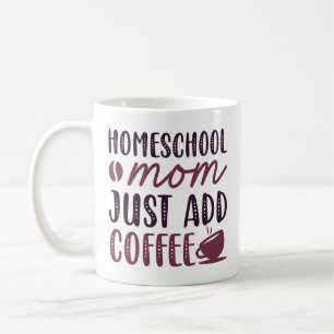 Homeschool Mum Just Add Coffee Mug
