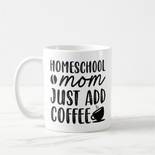 Homeschool Mum Just Add Coffee Mug