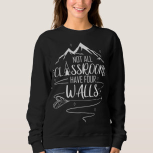 Homeschool Mum Not All Classrooms Have Four Walls Sweatshirt