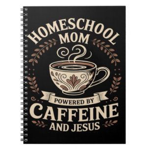 Homeschool Mum Powered by Caffeine and Jesus Notebook