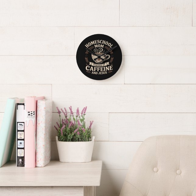 Homeschool Mum Powered by Caffeine and Jesus Round Clock (Reading Room)