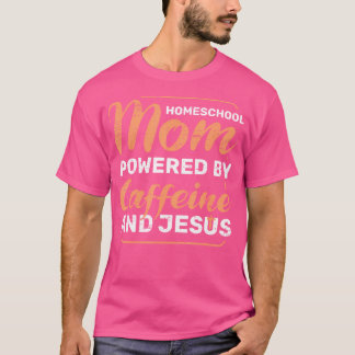 Homeschool Mum Powered By Caffeine Jesus Pray Bibl T-Shirt