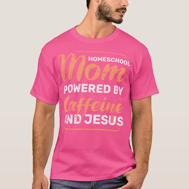Homeschool Mum Powered By Caffeine Jesus Pray Bibl T-Shirt (Front)