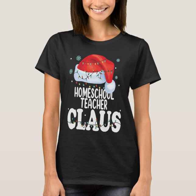 Homeschool Teacher Claus Christmas  Matching Costu T-Shirt (Front)