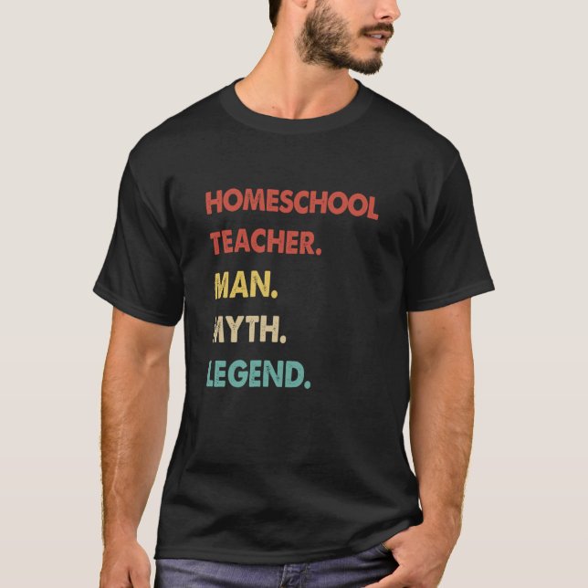 Homeschool Teacher Man Myth Legend  1 T-Shirt (Front)