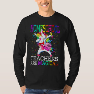 Homeschool Teachers Are Magical Unicorn T-Shirt