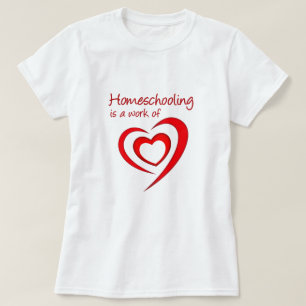 Homeschooling is a work of Heart T-Shirt