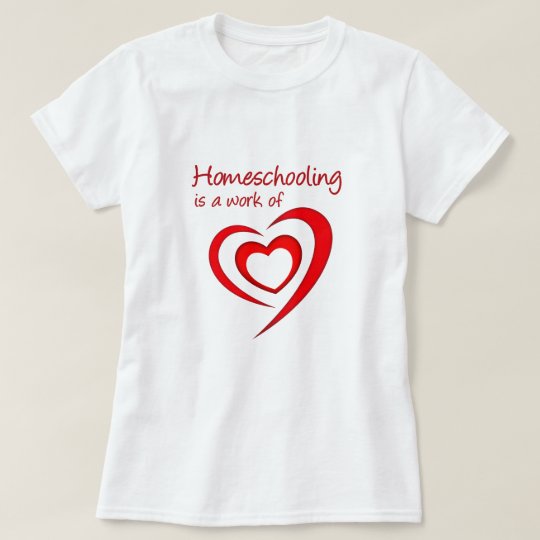 Homeschooling is a work of Heart T-Shirt