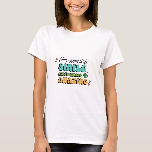 Homestead Life: Simple, Sustainable, Amazing T-Shirt (Front)