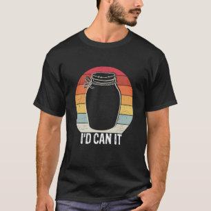 Homesteading Canning Season Id can it Homegrown Fo T-Shirt
