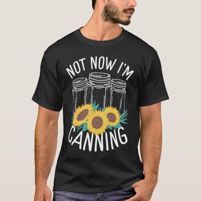 Homesteading Not now Im Canning Season Homegrown F T-Shirt (Front)
